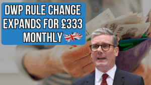 DWP Rule Change Expands Eligibility for £333 Monthly Benefit Starting Monday